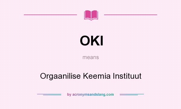 What does OKI mean? It stands for Orgaanilise Keemia Instituut