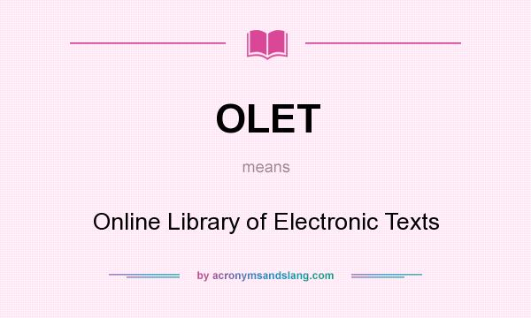 What does OLET mean? It stands for Online Library of Electronic Texts