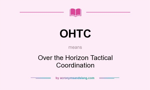 What does OHTC mean? It stands for Over the Horizon Tactical Coordination