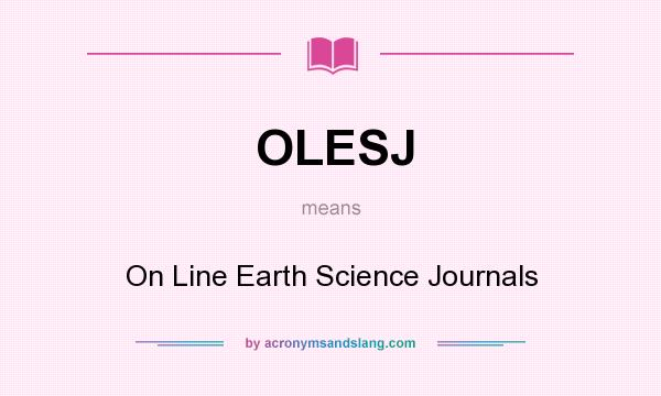 What does OLESJ mean? It stands for On Line Earth Science Journals