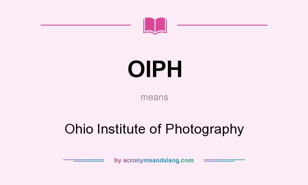 What does OIPH mean? It stands for Ohio Institute of Photography