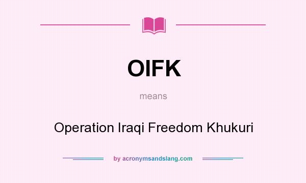 What does OIFK mean? It stands for Operation Iraqi Freedom Khukuri