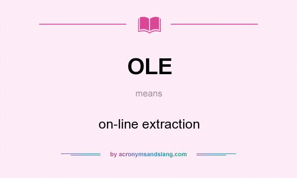 What does OLE mean? It stands for on-line extraction