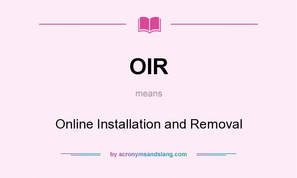 What does OIR mean? It stands for Online Installation and Removal
