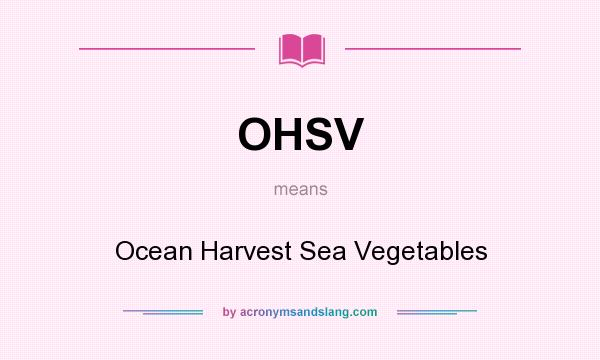 What does OHSV mean? It stands for Ocean Harvest Sea Vegetables