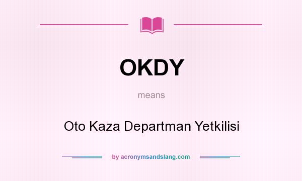 What does OKDY mean? It stands for Oto Kaza Departman Yetkilisi
