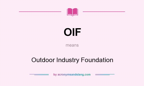 What does OIF mean? It stands for Outdoor Industry Foundation