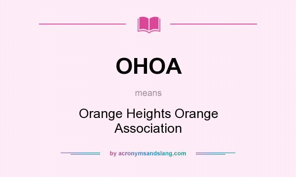 What does OHOA mean? It stands for Orange Heights Orange Association
