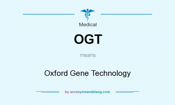 What does OGT mean? It stands for Oxford Gene Technology