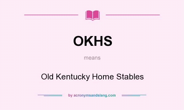 What does OKHS mean? It stands for Old Kentucky Home Stables