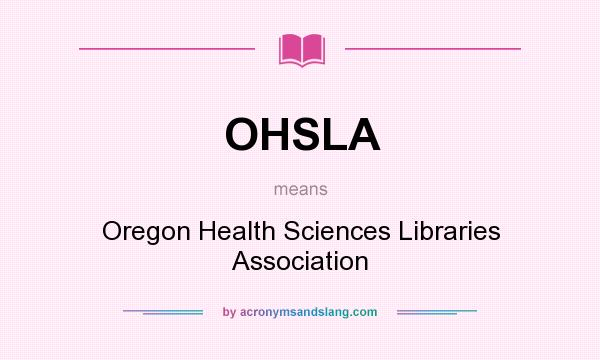 What does OHSLA mean? It stands for Oregon Health Sciences Libraries Association
