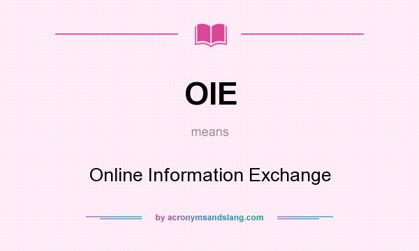 What does OIE mean? It stands for Online Information Exchange