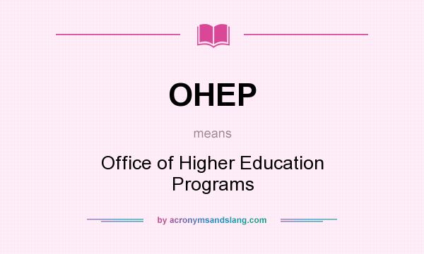What does OHEP mean? It stands for Office of Higher Education Programs