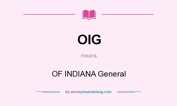 What does OIG mean? It stands for OF INDIANA General