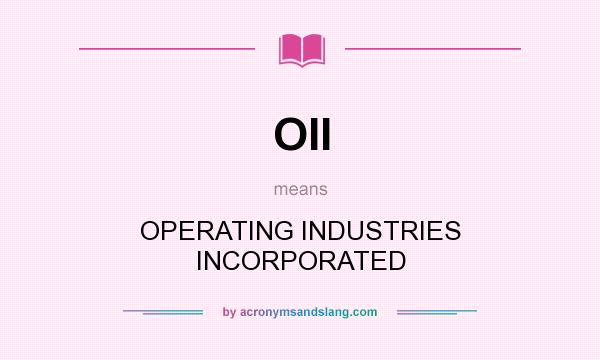 What does OII mean? It stands for OPERATING INDUSTRIES INCORPORATED