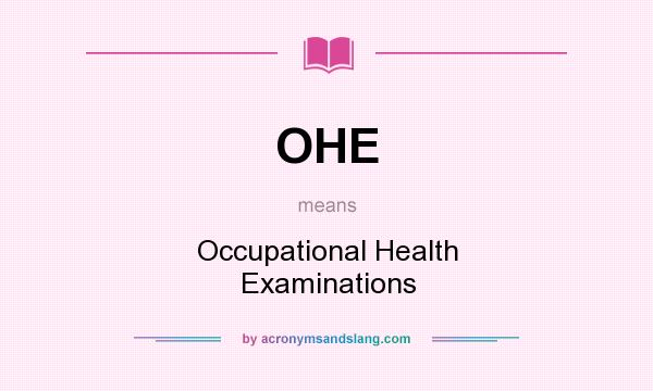 What does OHE mean? It stands for Occupational Health Examinations