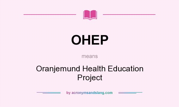 What does OHEP mean? It stands for Oranjemund Health Education Project