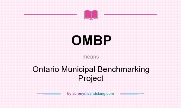 What does OMBP mean? It stands for Ontario Municipal Benchmarking Project
