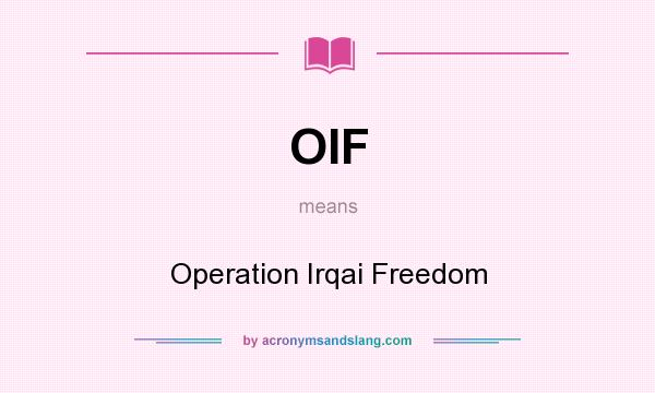 What does OIF mean? It stands for Operation Irqai Freedom