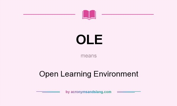 What does OLE mean? It stands for Open Learning Environment