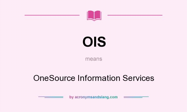 What does OIS mean? It stands for OneSource Information Services