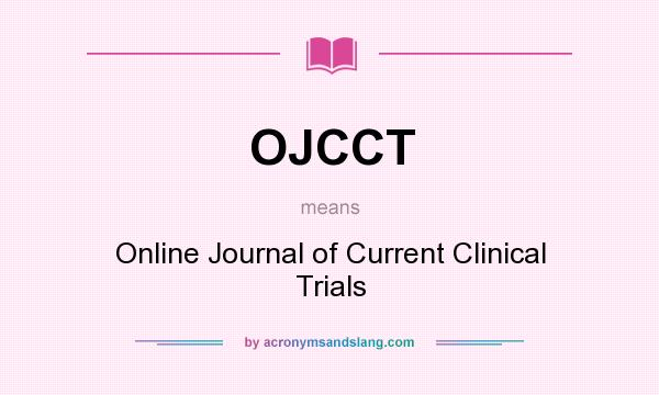 What does OJCCT mean? It stands for Online Journal of Current Clinical Trials