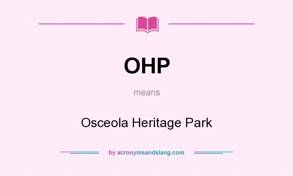 What does OHP mean? It stands for Osceola Heritage Park