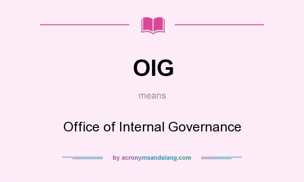 What does OIG mean? It stands for Office of Internal Governance