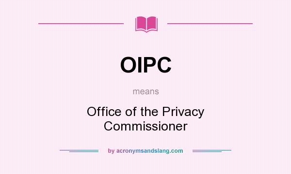 What does OIPC mean? It stands for Office of the Privacy Commissioner