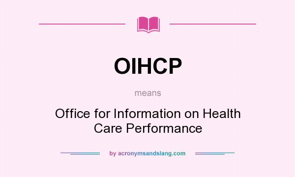 What does OIHCP mean? It stands for Office for Information on Health Care Performance