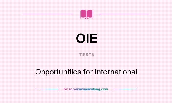 What does OIE mean? It stands for Opportunities for International