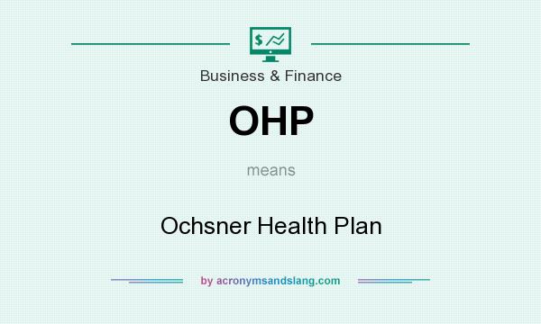What does OHP mean? It stands for Ochsner Health Plan