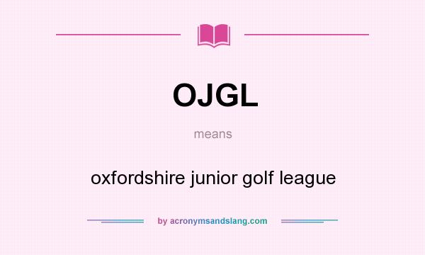 What does OJGL mean? It stands for oxfordshire junior golf league