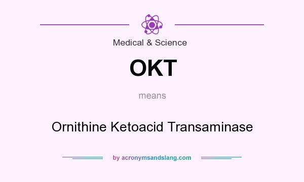 What does OKT mean? It stands for Ornithine Ketoacid Transaminase