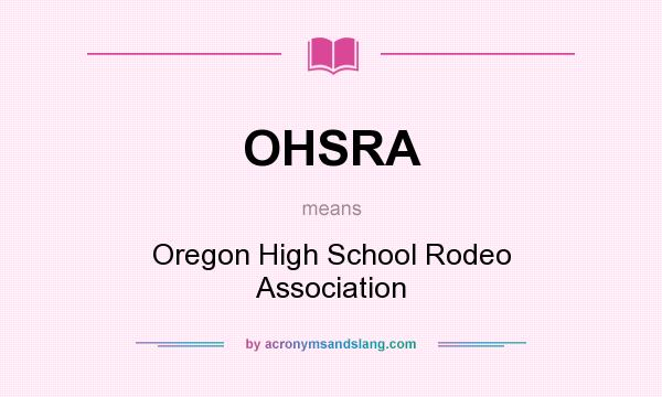 What does OHSRA mean? It stands for Oregon High School Rodeo Association