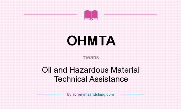 What does OHMTA mean? It stands for Oil and Hazardous Material Technical Assistance