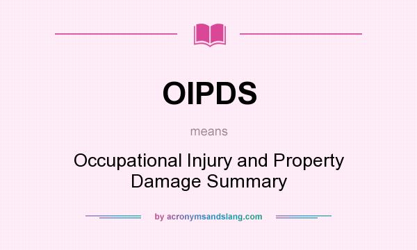 What does OIPDS mean? It stands for Occupational Injury and Property Damage Summary