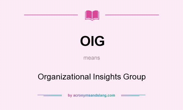 What does OIG mean? It stands for Organizational Insights Group
