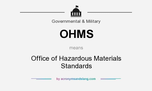 What does OHMS mean? It stands for Office of Hazardous Materials Standards