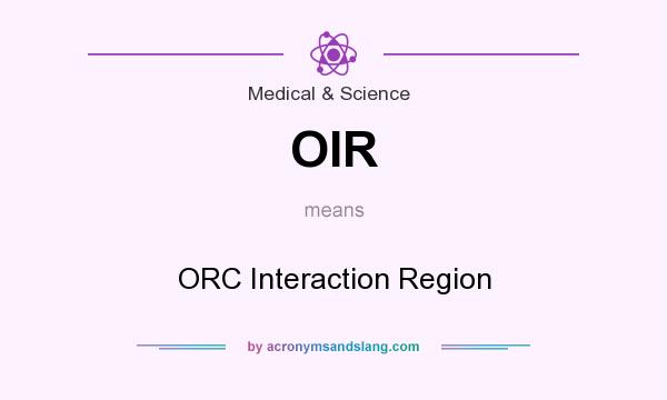 What does OIR mean? It stands for ORC Interaction Region