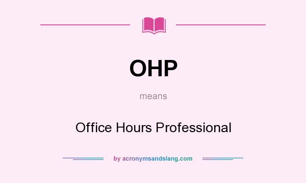 What does OHP mean? It stands for Office Hours Professional