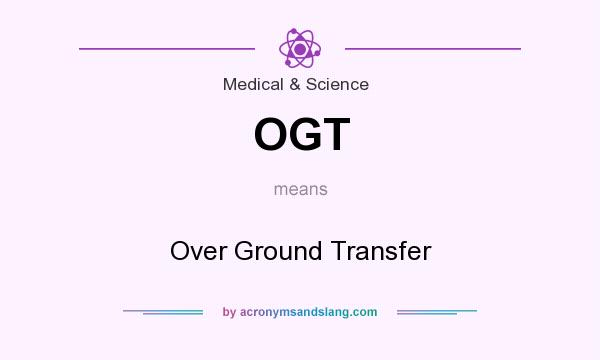 What does OGT mean? It stands for Over Ground Transfer