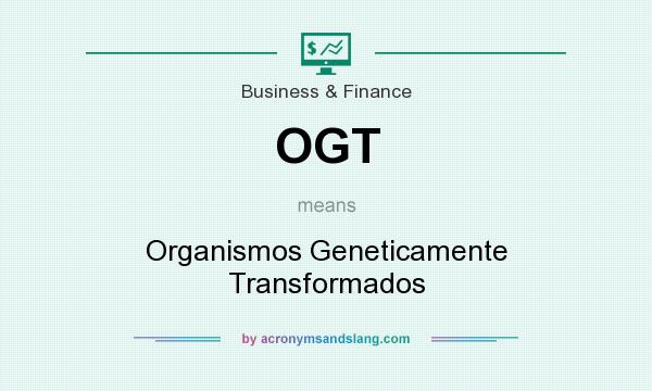 What does OGT mean? It stands for Organismos Geneticamente Transformados