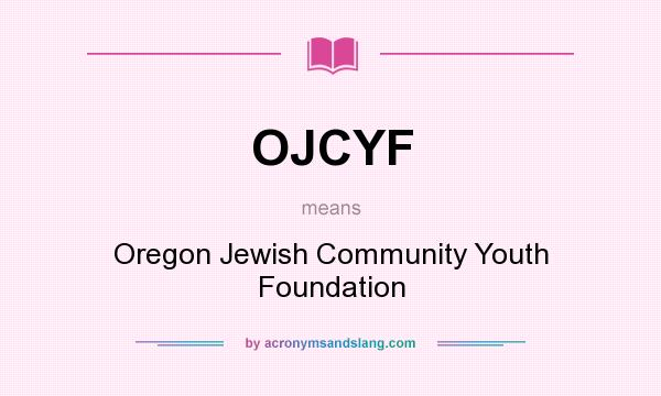 What does OJCYF mean? It stands for Oregon Jewish Community Youth Foundation