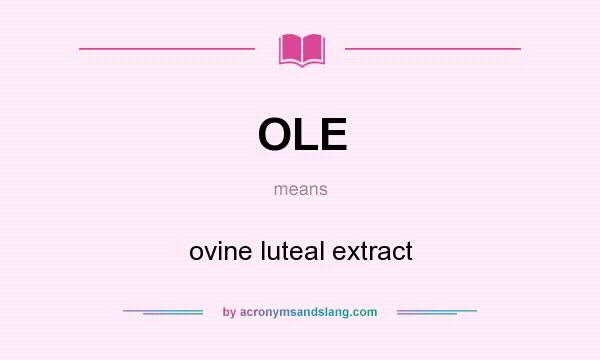 What does OLE mean? It stands for ovine luteal extract