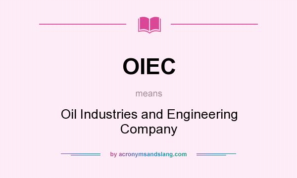 What does OIEC mean? It stands for Oil Industries and Engineering Company