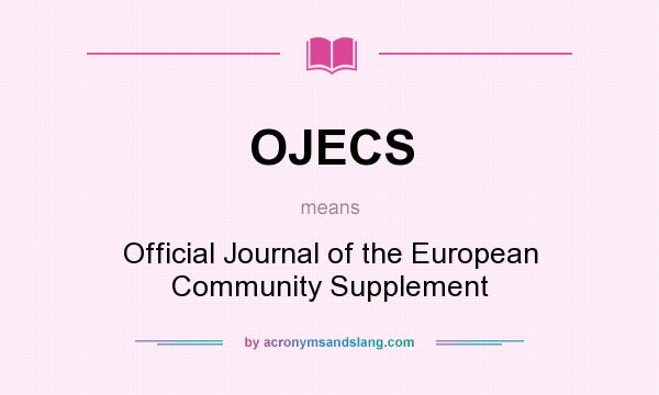 What does OJECS mean? It stands for Official Journal of the European Community Supplement