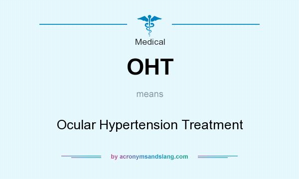What does OHT mean? It stands for Ocular Hypertension Treatment