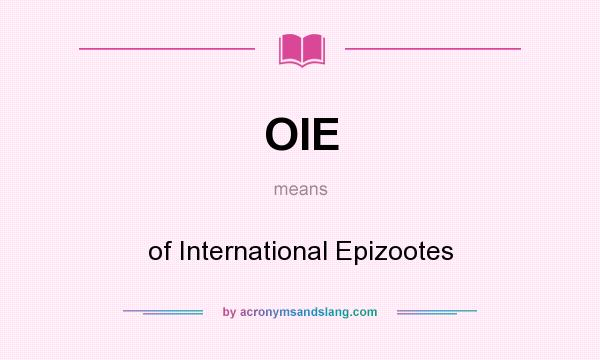 What does OIE mean? It stands for of International Epizootes