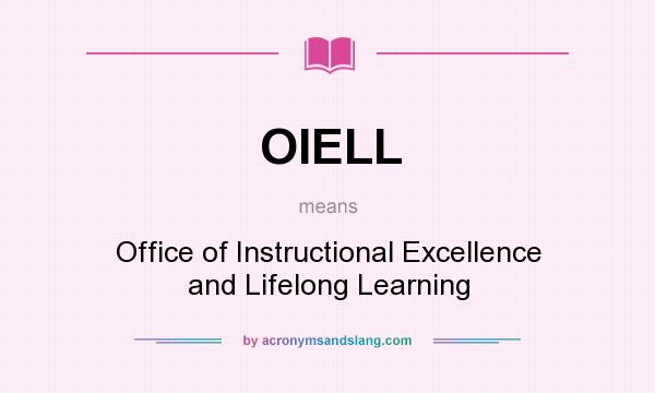 What does OIELL mean? It stands for Office of Instructional Excellence and Lifelong Learning